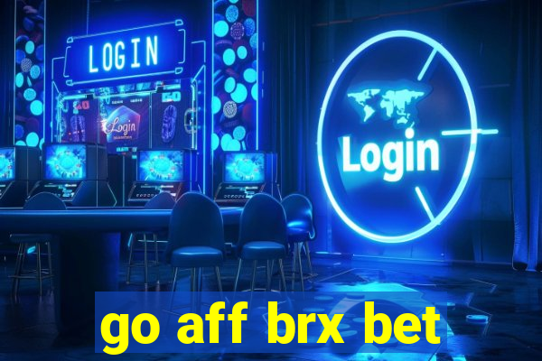 go aff brx bet